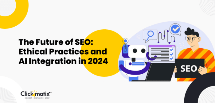 The Future Of SEO Ethical Practices And AI Integration In 2024   Clickmatix Blog 8 700x337 